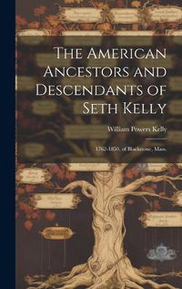Cover image for The American Ancestors and Descendants of Seth Kelly