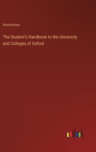 Cover image for The Student's Handbook to the University and Colleges of Oxford