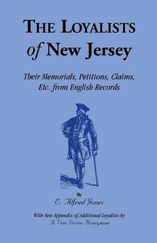 Cover image for The Loyalists of New Jersey: Their Memorials, Petitions, Claims, etc. From English Records