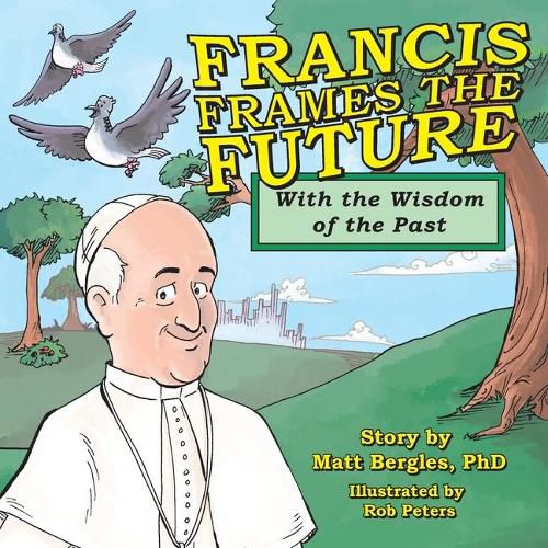 Cover image for Francis Frames the Future: With the Wisdom of the Past