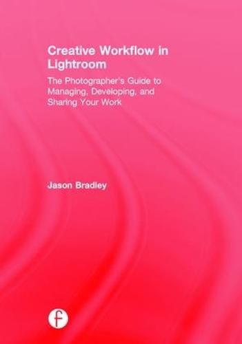 Cover image for Creative Workflow in Lightroom: The photographer's guide to managing, developing, and sharing your work