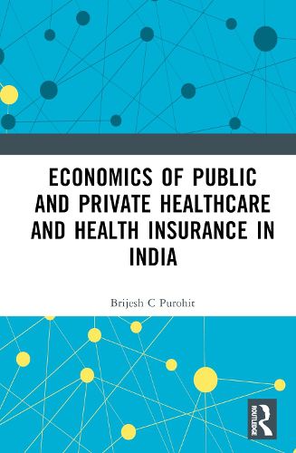 Cover image for Economics of Public and Private Healthcare and Health Insurance in India