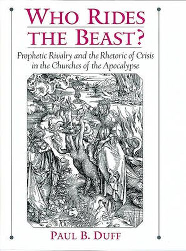 Who Rides the Beast?: Prophetic Rivalry and the Rhetoric of Crisis in the Churches of the Apocalypse