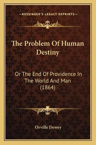 The Problem of Human Destiny: Or the End of Providence in the World and Man (1864)