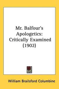 Cover image for Mr. Balfour's Apologetics: Critically Examined (1902)