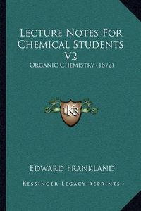 Cover image for Lecture Notes for Chemical Students V2: Organic Chemistry (1872)