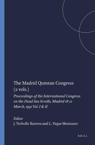 The Madrid Qumran Congress (2 vols.): Proceedings of the International Congress on the Dead Sea Scrolls, Madrid 18-21 March, 1991 Vol. I & II