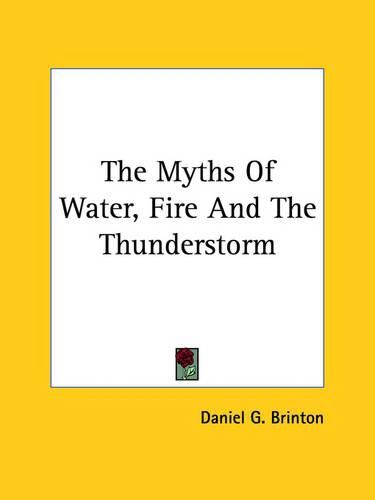 Cover image for The Myths of Water, Fire and the Thunderstorm