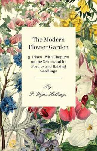 Cover image for The Modern Flower Garden 5. Irises - With Chapters on the Genus and Its Species and Raising Seedlings