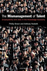 Cover image for The Mismanagement of Talent: Employability and Jobs in the Knowledge Economy