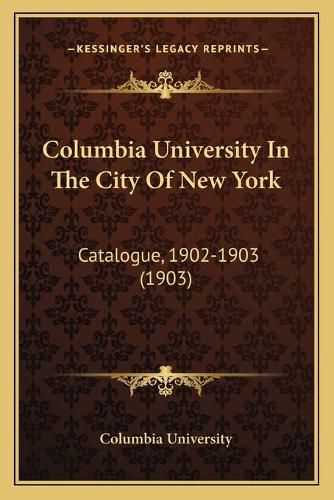 Cover image for Columbia University in the City of New York: Catalogue, 1902-1903 (1903)