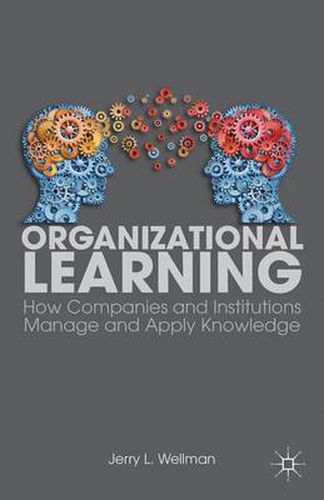 Cover image for Organizational Learning: How Companies and Institutions Manage and Apply Knowledge