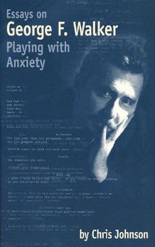 Essays on George F. Walker: Playing with Anxiety