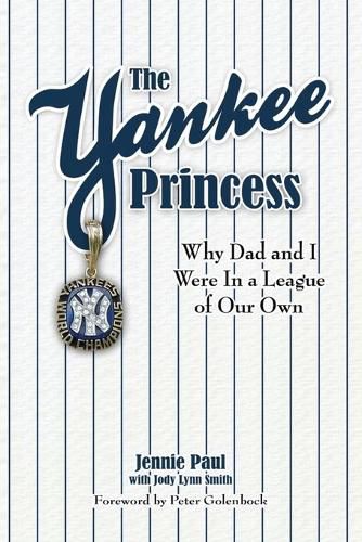 Cover image for The Yankee Princess: Why Dad and I Were in a League of Our Own