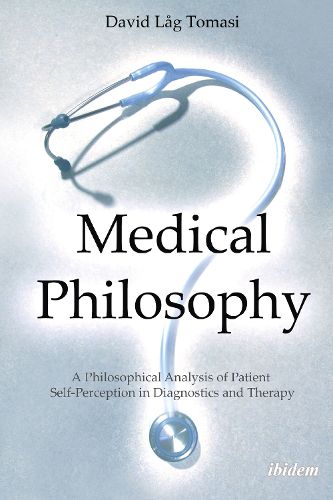 Cover image for Medical Philosophy: A Philosophical Analysis of Patient Self-Perception in Diagnostics & Therapy