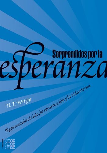 Cover image for Sorprendidos Por La Esperanza: Repensando El Cielo, La Resurreccion Y La Vida Eterna