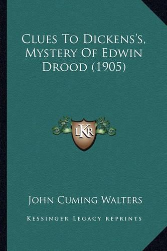 Cover image for Clues to Dickens's, Mystery of Edwin Drood (1905) Clues to Dickens's, Mystery of Edwin Drood (1905)