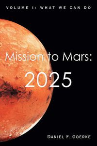 Cover image for Mission to Mars: 2025:Volume I: What We Can Do