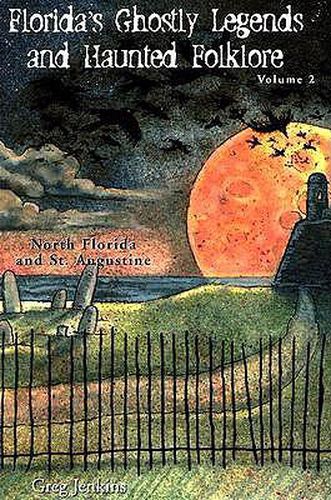 Cover image for Florida's Ghostly Legends and Haunted Folklore: North Florida and St. Augustine