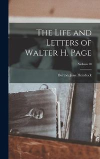 Cover image for The Life and Letters of Walter H. Page; Volume II