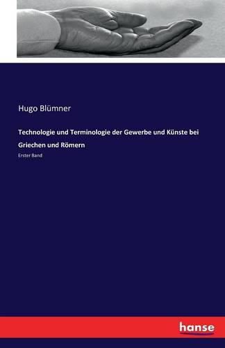 Cover image for Technologie und Terminologie der Gewerbe und Kunste bei Griechen und Roemern: Erster Band