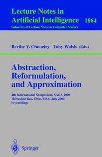 Cover image for Abstraction, Reformulation, and Approximation: 4th International Symposium, SARA 2000 Horseshoe Bay, USA, July 26-29, 2000 Proceedings
