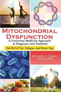 Cover image for Mitochondrial Dysfunction: A Functional Medicine Approach to Diagnosis and Treatment: Get Rid of Fat, Fatigue, and Brain Fog