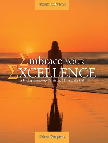 Cover image for Embrace Your Excellence: A Psychopharmacology Primer and Mirror to the Soul