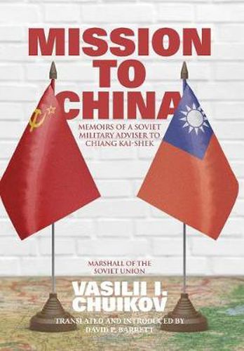 Mission to China: Memoirs of a Soviet Military Adviser to Chiang Kai-shek