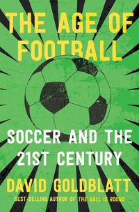 Cover image for The Age of Football: Soccer and the 21st Century