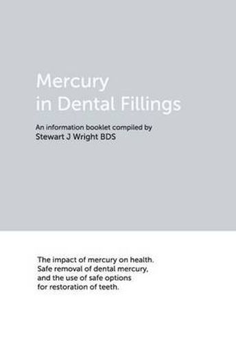 Cover image for Mercury in Dental Fillings: The Impact of Mercury on Health. Safe Removal of Dental Mercury, and the Use of Safe Options for Restoration of Teeth