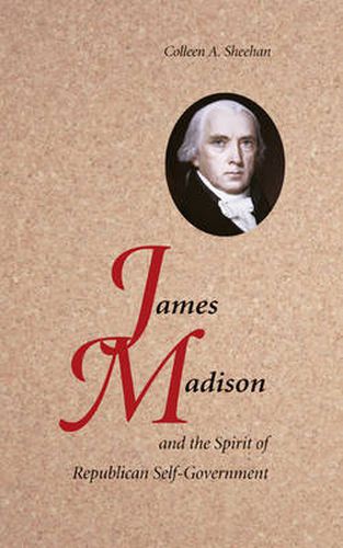 Cover image for James Madison and the Spirit of Republican Self-Government