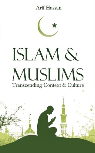 Cover image for Islam & Muslims: Transcending Context & Culture
