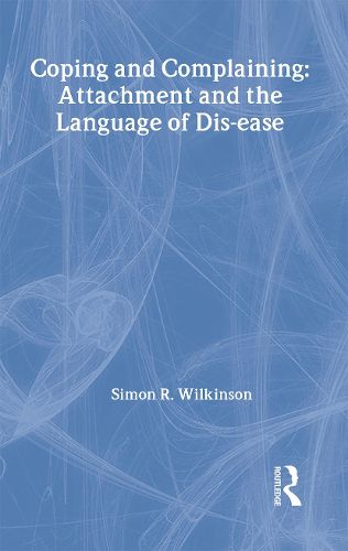 Cover image for Coping and Complaining: Attachment and the Language of Disease