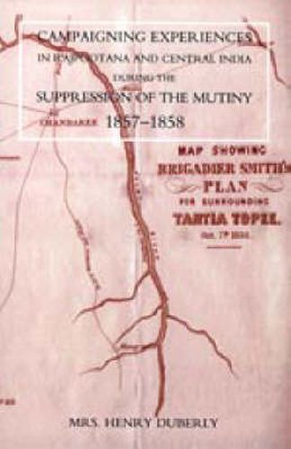 Cover image for Campaigning Experiences in Rajpootana and Central India During the Suppression of the Mutiny 1857-1858