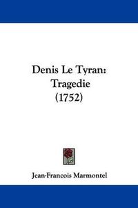 Cover image for Denis Le Tyran: Tragedie (1752)