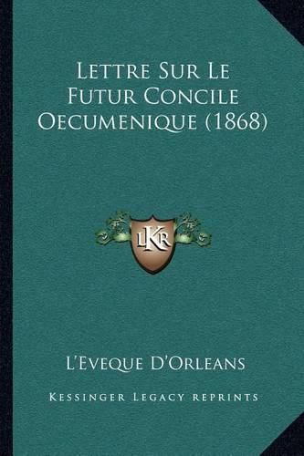 Cover image for Lettre Sur Le Futur Concile Oecumenique (1868)