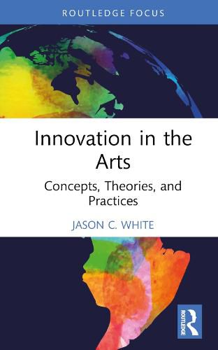 Cover image for Innovation in the Arts: Concepts, Theories, and Practices