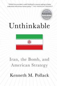 Cover image for Unthinkable: Iran, the Bomb, and American Strategy