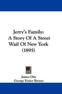 Cover image for Jerry's Family: A Story of a Street Waif of New York (1895)