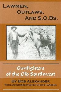 Cover image for Lawmen, Outlaws, and S.O.Bs.: Gunfighters of the Old West