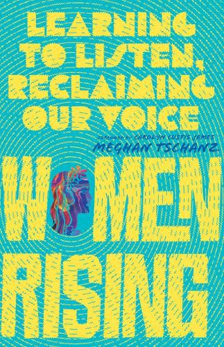 Women Rising - Learning to Listen, Reclaiming Our Voice