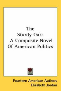 Cover image for The Sturdy Oak: A Composite Novel of American Politics