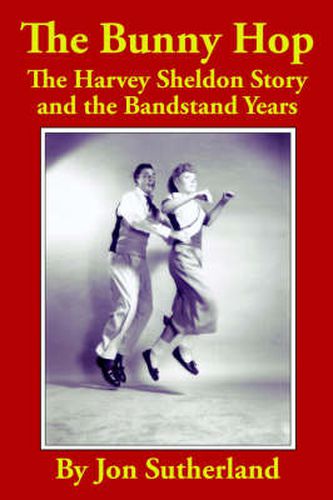 The Bunny Hop: The Harvey Sheldon Story and the Bandstand Years