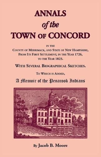 Cover image for Annals of the Town of Concord, in the County of Merrimack, and State of New Hampshire, From Its First Settlement, in the Year 1726, to the Year 1823