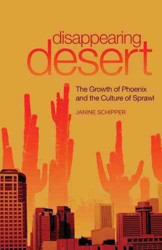 Cover image for Disappearing Desert: The Growth of Phoenix and the Culture of Sprawl