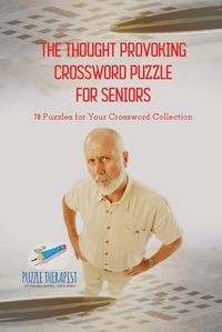 Cover image for The Thought Provoking Crossword Puzzle for Seniors 70 Puzzles for Your Crossword Collection