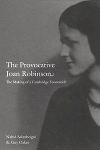 Cover image for The Provocative Joan Robinson: The Making of a Cambridge Economist