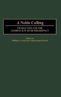 Cover image for A Noble Calling: Character and the George H. W. Bush Presidency