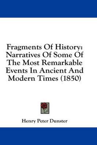 Fragments of History: Narratives of Some of the Most Remarkable Events in Ancient and Modern Times (1850)